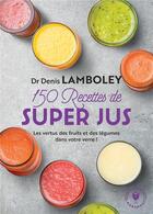 Couverture du livre « 150 recettes de super-jus » de Denis Lamboley aux éditions Marabout