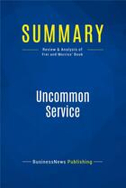 Couverture du livre « Summary: Uncommon Service (review and analysis of Frei and Morriss' Book) » de  aux éditions Business Book Summaries