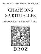 Couverture du livre « Chansons spirituelles » de Marguerite De Navarr aux éditions Librairie Droz