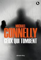 Couverture du livre « Ceux qui tombent » de Michael Connelly aux éditions Calmann-levy