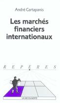Couverture du livre « Les marches financiers internationaux » de Andre Cartapanis aux éditions La Decouverte