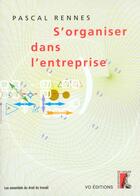 Couverture du livre « S'organiser dans l'entreprise » de Rennes P aux éditions Editions De L'atelier