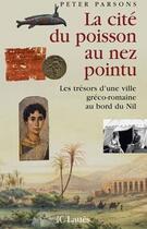 Couverture du livre « La cité du poisson au nez pointu ; les trésors d'une ville gréco-romaine au bord du Nil » de Parsons-P aux éditions Lattes