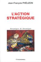 Couverture du livre « Action strategique (l') » de Phelizon/Jean-Franco aux éditions Economica