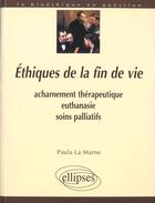 Couverture du livre « Ethiques de la fin de vie, acharnement therapeutique, euthanasie, soins palliatifs » de La Marne aux éditions Ellipses