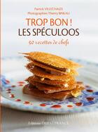 Couverture du livre « Trop bon ! les spéculoos ; 50 recettes de chefs » de Patrick Villechaize et Thierry Bineau aux éditions Ouest France