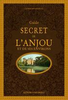 Couverture du livre « Guide secret de l'Anjou » de Catherine Nedelec aux éditions Ouest France