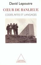 Couverture du livre « Coeur de banlieue : Codes, rites et langages » de David Lepoutre aux éditions Odile Jacob