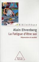 Couverture du livre « La fatigue d'être soi ; dépression et société » de Alain Ehrenberg aux éditions Odile Jacob