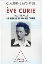 Couverture du livre « Eve Curie » de Claudine Monteil aux éditions Odile Jacob