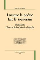 Couverture du livre « Lorsque la poésie fait le souverain ; étude sur la Chanson de la croisade albigeoise » de Marjolaine Raguin aux éditions Honore Champion