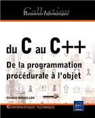 Couverture du livre « Du C au C++ ; de la programmation procédurale à l'objet » de Frederic Drouillon aux éditions Eni