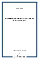 Couverture du livre « Les temps recomposes du film de science-fiction » de Sandy Torres aux éditions L'harmattan