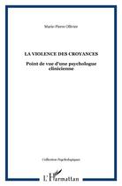 Couverture du livre « La violence des croyances : Point de vue d'une psychologue clinicienne » de Marie-Pierre Ollivier aux éditions L'harmattan