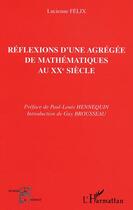 Couverture du livre « Réflexions d'une agrégée de mathématiques au XXe siècle » de Lucienne Felix aux éditions L'harmattan