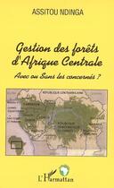Couverture du livre « Gestion des forêts d'Afrique Centrale : Avec ou Sans les concernés ? » de Assitou Ndinga aux éditions L'harmattan