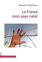 Couverture du livre « La France, mon pays natal » de Ciroldi-Davin Nathal aux éditions Societe Des Ecrivains