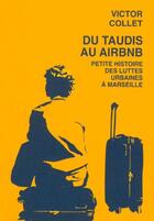 Couverture du livre « Du taudis au airbnb : Petite histoire des luttes urbaines à Marseille » de Victor Collet aux éditions Agone