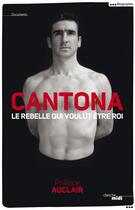 Couverture du livre « Cantona ; le rebelle qui voulut être roi » de Philippe Auclair aux éditions Le Cherche-midi