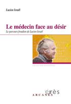 Couverture du livre « Le médecin face au désir ; le parcours freudien de Lucien Israël » de Lucien Israel aux éditions Eres