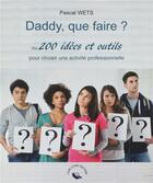 Couverture du livre « Daddy, que faire ? ou 200 idées et outils pour choisir une activité professionnelle » de Pascal Wets aux éditions Livre Story Editions