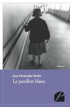 Couverture du livre « Le pavillon blanc » de Jean-Christophe Berlin aux éditions Du Pantheon