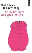 Couverture du livre « Le petit livre des gros câlins » de Kathleen Keating et Mimi Noland aux éditions Points