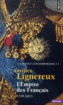 Couverture du livre « La France contemporaine Tome 1 ; l'Empire des Français ; 1799-1815 » de Aurelien Lignereux aux éditions Points