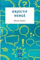 Couverture du livre « Objectif herge - tintin, voila des annees que je lis tes aventures » de Michel Porret aux éditions Pu De Montreal