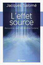 Couverture du livre « L'effet source ; rencontres avec des femmes fontaine » de Jacques Salome aux éditions Editions De L'homme