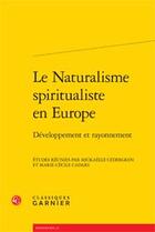 Couverture du livre « Le naturalisme spiritualiste en Europe ; dévéloppement et rayonnement » de  aux éditions Classiques Garnier