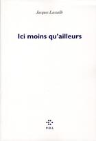 Couverture du livre « Ici moins qu'ailleurs » de Jacques Lassalle aux éditions P.o.l