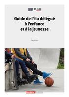 Couverture du livre « Guide de l'élu délégué à l'enfance et à la jeunesse » de Marc Barbey aux éditions Territorial