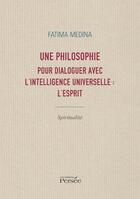 Couverture du livre « Une philosophie pour dialoguer avec l'intelligence universelle : l'esprit » de Fatima Medina aux éditions Persee