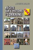 Couverture du livre « Récits sur l'histoire de Lorraine » de Lepage Auguste aux éditions Editions Des Regionalismes