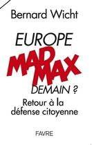 Couverture du livre « Europe mad max demain ? retour à la défense citoyenne » de Bernard Wicht aux éditions Favre