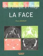 Couverture du livre « De la clinique à l'image ; la face » de Pierre Bourjat aux éditions Sauramps Medical