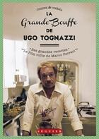 Couverture du livre « La Grande Bouffe d'Ugo T ognazzi ; ses grandes recettes & le film culte de Marco Ferreri » de Ugo Tognazzi aux éditions Seguier