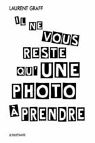 Couverture du livre « Il ne vous reste qu'une photo à prendre » de Laurent Graff aux éditions Le Dilettante