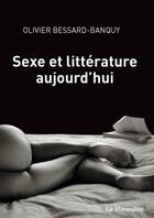 Couverture du livre « Sexe et littérature aujourd'hui ; petite étude des moeurs dans les lettres françaises » de Olivier Bessard-Banquy aux éditions La Musardine