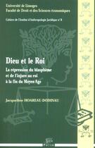 Couverture du livre « Dieu et le roi : La répression du blasphème et de l'injure au roi à la fin du Moyen Âge » de Jacqueline Hoareau-Dodinau aux éditions Pu De Limoges