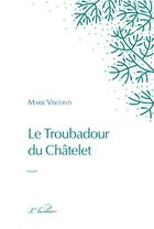 Couverture du livre « Le troubadour du Châtelet » de Marie Visconti aux éditions Le Verger