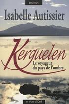 Couverture du livre « Kerguelen ; le voyageur du pays de l'ombre » de Isabelle Autissier aux éditions A Vue D'oeil