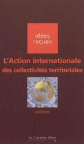 Couverture du livre « L'action internationale des collectivités territoriales » de Arricod aux éditions Le Cavalier Bleu