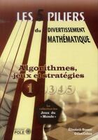 Couverture du livre « Les cinq piliers du divertissement mathématique Tome 1 ; algorithmes, jeux et stratégies » de Gilles Cohen et Elisabeth Busser aux éditions Pole