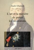 Couverture du livre « L'art et manière de porter les décorations » de Andre Damien aux éditions Art Lys