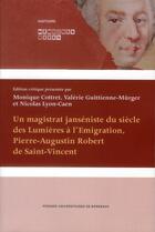 Couverture du livre « Un magistrat janséniste du siècle des Lumières à l'Emigration, Pierre-Augustin Robert de Saint-Vincent » de Monique Cottret et Nicolas Lyon-Caen et Valerie Guittienne-Murger aux éditions Pu De Bordeaux