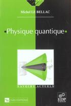Couverture du livre « Physique quantique » de Michel Le Bellac aux éditions Edp Sciences