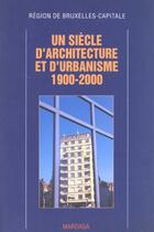 Couverture du livre « Un siecle d'architecture et d'urbanisme a bruxelle 1900-2000 » de Sekler aux éditions Mardaga Pierre