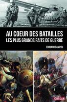 Couverture du livre « Au coeur des batailles ; de l'Antiquité à nos jours, les plus grands faits de guerre » de Edouard Campiol aux éditions Jourdan